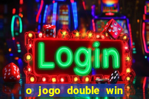 o jogo double win paga mesmo